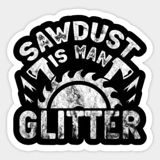 Sawdust Is Man Glitter - Woodworking Carpenter Sticker